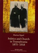 Politics and Church in Transylvania 1875-1918 (en Inglés)