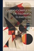 Curso Completo de Filosofía Elemental: Lógica, Volume 2.