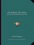 die walkure, the valkyr: first opera of the rhinegold trilogy (1885) (en Inglés)