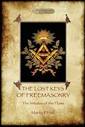 The Lost Keys of Freemasonry, and the Initiates of the Flame (en Inglés)