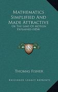 mathematics simplified and made attractive: or the laws of motion explained (1854)