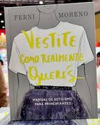 Vestite como realmente querés: Manual de estilismo para principiantes. (in Spanish)