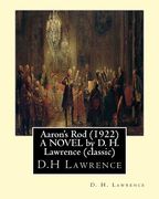 Aaron's Rod (1922) A NOVEL by D. H. Lawrence (Standard Classics): Aaron's rod refers to any of the staves carried by Moses's brother, Aaron, in the To (en Inglés)