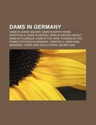 dams in germany: dams in lower saxony, dams in north rhine-westphalia, dams in saxony, dams in saxony-anhalt, dams in thuringia (en Inglés)