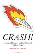 Crash!: Aviation Disasters and the Cultural Debris Fields (en Inglés)