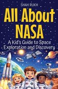 All About NASA: A Kid's Guide to Space Exploration and Discovery (en Inglés)