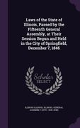 Laws of the State of Illinois, Passed by the Fifteenth General Assembly, at Their Session Begun and Held in the City of Springfield, December 7, 1846 (en Inglés)
