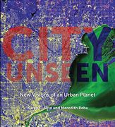 City Unseen: New Visions of an Urban Planet (en Inglés)
