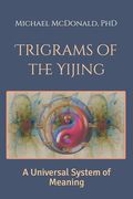 Trigrams of the Yijing: A Universal System of Meaning (en Inglés)