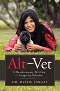 Alt-Vet: The Revolutionary Pet Care and Longevity Solution (en Inglés)