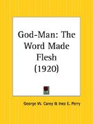 god-man: the word made flesh