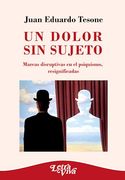 Un Dolor sin Sujeto - Marcas Disruptivas en el Psiquismo, Resignificadas