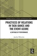 Practices of Relations in Task-Dance and the Event-Score: A Critique of Performance (Routledge Advances in Theatre & Performance Studies) (en Inglés)