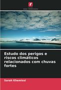 Estudo dos Perigos e Riscos Climáticos Relacionados com Chuvas Fortes (en Portugués)