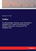 Coffee: Its physiology, history, and cultivation - adapted as a work of reference for Ceylon, Wynaad, Coorg and The Neilgherri (en Inglés)