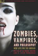 Zombies, Vampires, and Philosophy: New Life for the Undead (Popular Culture and Philosophy) (en Inglés)