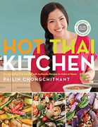 Hot Thai Kitchen: Demystifying Thai Cuisine With Authentic Recipes to Make at Home