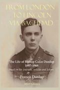 From London to Lincoln via Baghdad: The Life of Bishop Colin Dunlop, 1897-1968 (en Inglés)