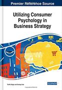 Utilizing Consumer Psychology in Business Strategy (Advances in Business Strategy and Competitive Advantage)