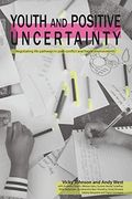 Youth and Positive Uncertainty: Negotiating Life Pathways in Post-Conflict and Fragile Environments 