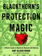Blackthorn'S Protection Magic: A Witch'S Guide to Mental and Physical Self-Defense (en Inglés)
