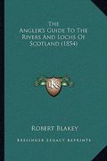 the angler's guide to the rivers and lochs of scotland (1854) (en Inglés)