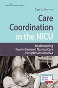 Care Coordination in the Nicu: Implementing Family-Centered Nursing Care for Optimal Outcomes (en Inglés)
