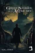 Ghost Stories of an Antiquary (en Inglés)
