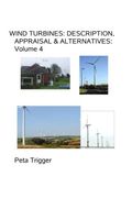 Wind Turbines: Description, Appraisal & Alternatives Volume IV: Volume 4