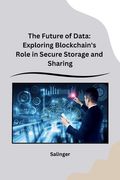 The Future of Data: Exploring Blockchain's Role in Secure Storage and Sharing (en Inglés)
