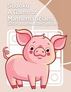 Sudoku A Game of Mathematicians 320 Puzzles Medium Difficulty (en Inglés)