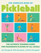 The Complete Book of Pickleball: The Ultimate Training Guide for Passionate Players of All Levels (en Inglés)