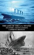 The Loss of the S. S. Titanic: Its Story and Its Lessons (en Inglés)