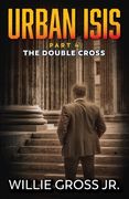 Urban ISIS: The Double Cross (en Inglés)