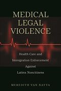 Medical Legal Violence: Health Care and Immigration Enforcement Against Latinx Noncitizens (Latina 
