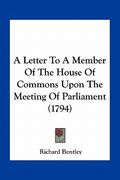 a letter to a member of the house of commons upon the meeting of parliament (1794)