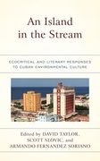 An Island in the Stream: Ecocritical and Literary Responses to Cuban Environmental Culture (en Inglés)