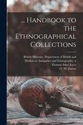 ... Handbook to the Ethnographical Collections (en Inglés)