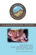 Holistic Baby Acupressure System: 12 Acupressure Points for Pediatric Sleep Improvement and Wellness Support (en Inglés)
