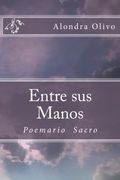 Entre sus Manos: Poemario Sacro