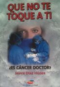 Que no te Toque a ti:  Es Cancer Doctor?