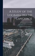 A Study of the Logbara (Ma'di) Language: Grammar and Vocabulary. --