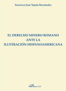 El Derecho Minero Romano Ante la Ilustración Hispanoamericana