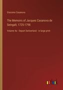 The Memoirs of Jacques Casanova de Seingalt, 1725-1798: Volume 4a - Depart Switzerland - in large print (en Inglés)