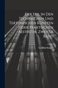 Der Stil in den Technischen und Tektonischen Künsten Oder Praktischen Aesthetik, Zweiter Band (en Alemán)