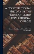 A Constitutional History of the House of Lords From Original Sources (en Inglés)