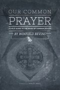 Our Common Prayer: A Field Guide to the Book of Common Prayer