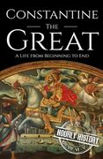 Constantine the Great: A Life from Beginning to End (en Inglés)