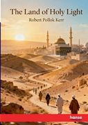 The Land of Holy Light: A Book of Travel through Bible Countries (en Inglés)