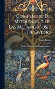 Compendio de Mitologia y de las Metamorfosis de Ovidio: Con un Extracto de la Historia Romana.